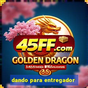 dando para entregador